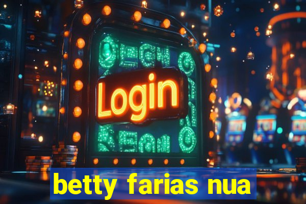 betty farias nua